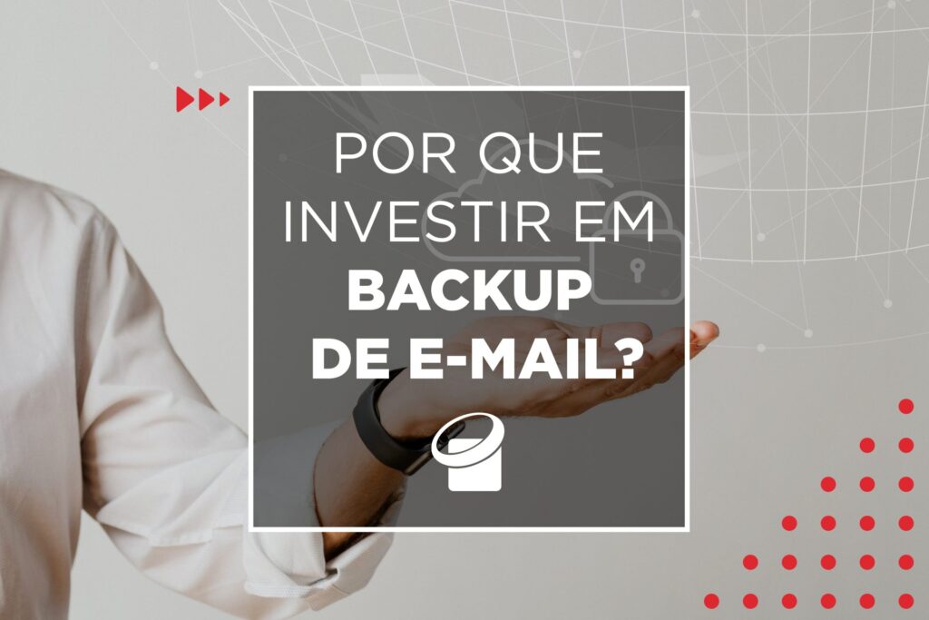 Por que investir em backup de E-mail?