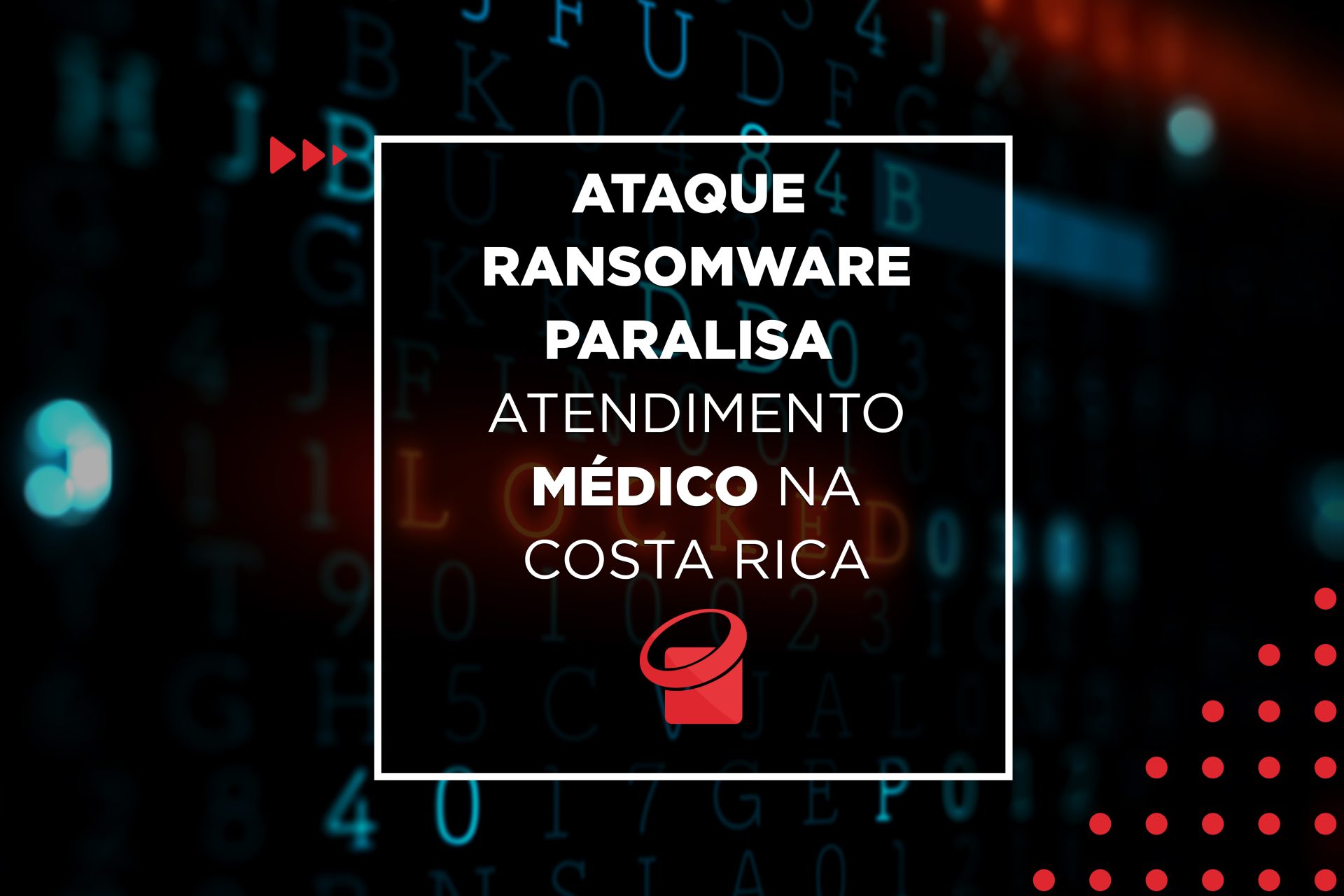 Ataque Ransomware paralisa atendimento médico na Costa Rica